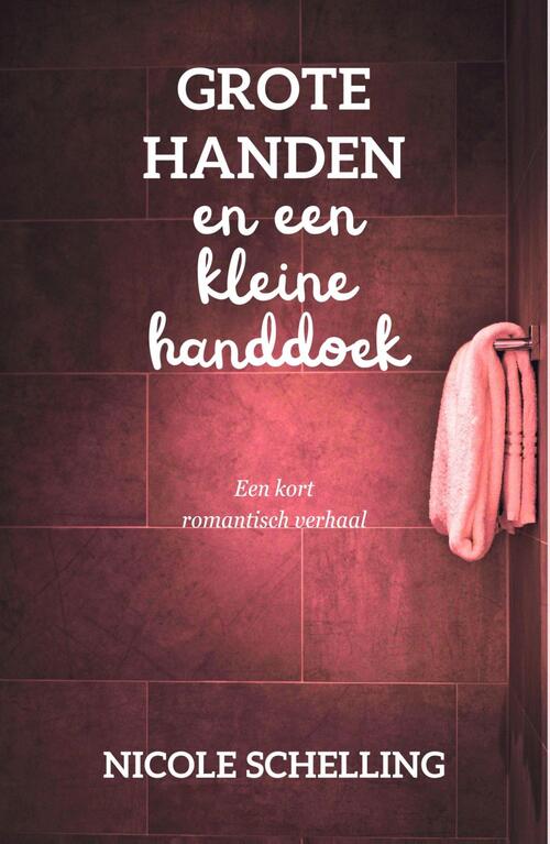 Grote handen en een kleine handdoek -  Nicole Schelling (ISBN: 9789464821208)