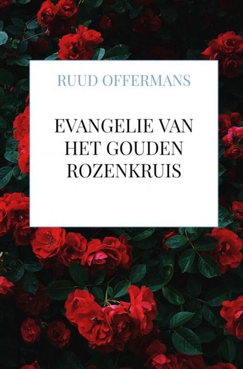 Evangelie van het Gouden Rozenkruis -  Ruud Offermans (ISBN: 9789464859799)