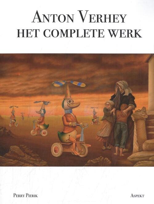 Anton Verhey: Het Complete Werk -  Perry Pierik (ISBN: 9789464870596)