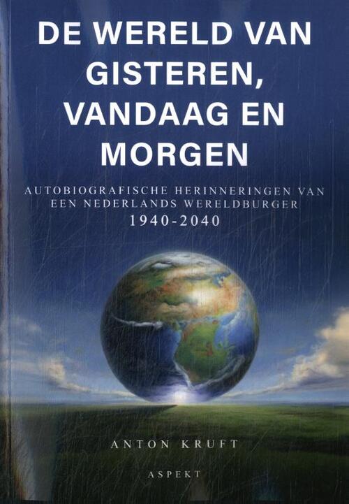 De wereld van gisteren, vandaag en morgen -  Anton Kruft (ISBN: 9789464872088)