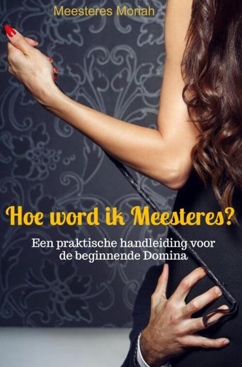 Hoe word ik Meesteres? -  Meesteres Moriah (ISBN: 9789465010939)