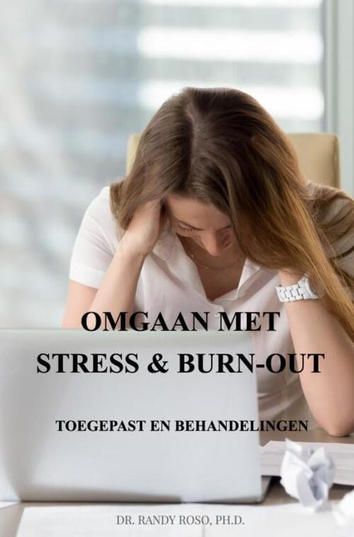 Omgaan met Stress & Burn-Out -  Ph.D. Dr. Randy Roso (ISBN: 9789465019475)