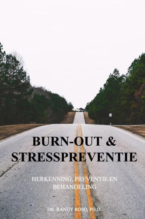 Burn-out en Stresspreventie -  Ph.D. Dr. Randy Roso (ISBN: 9789465019499)