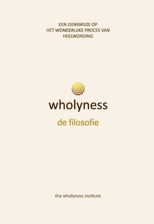 The Wholyness Institute Wholyness, de filosofie -   (ISBN: 9789465111384)