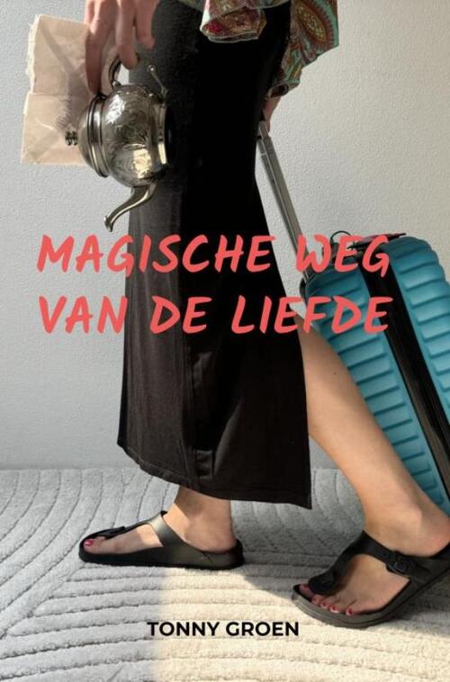 Magische weg van de liefde -  Tonny Groen (ISBN: 9789465122083)