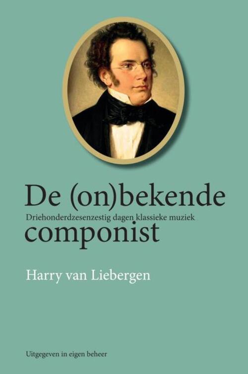 Harry van Liebergen De (on)bekende componist. -   (ISBN: 9789465122113)