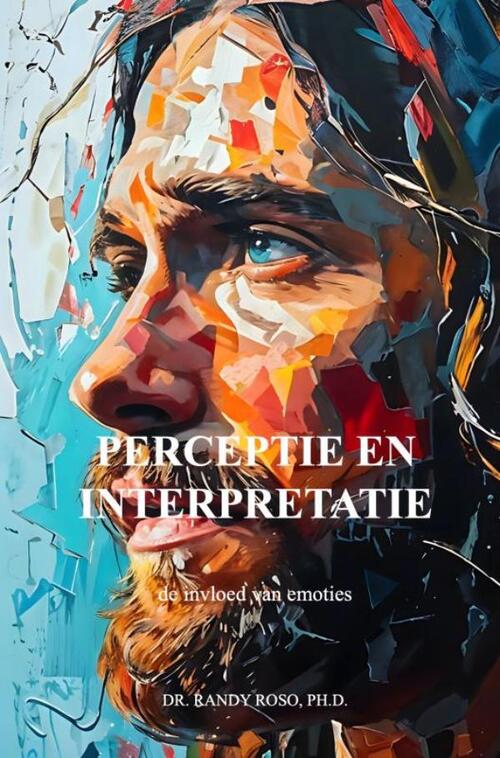 Perceptie en Interpretatie -  Ph.D. Dr. Randy Roso (ISBN: 9789465123202)