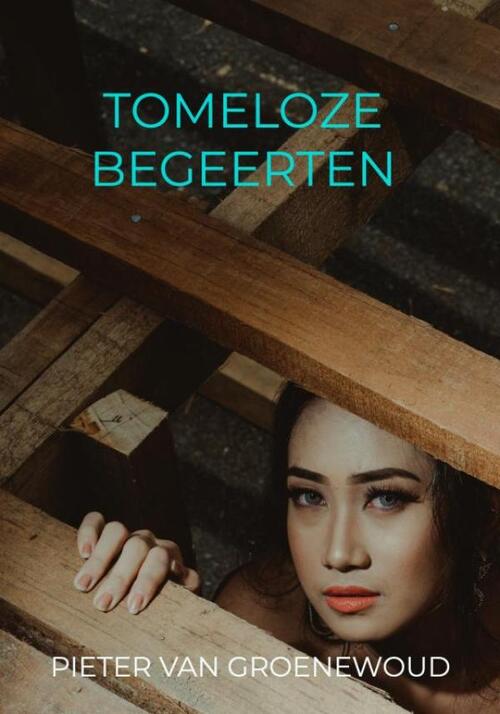 Pieter van Groenewoud Tomeloze Begeerten -   (ISBN: 9789465125541)