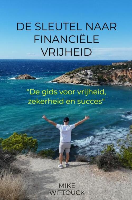 Mike Wittouck De sleutel naar financiële vrijheid -   (ISBN: 9789465127156)