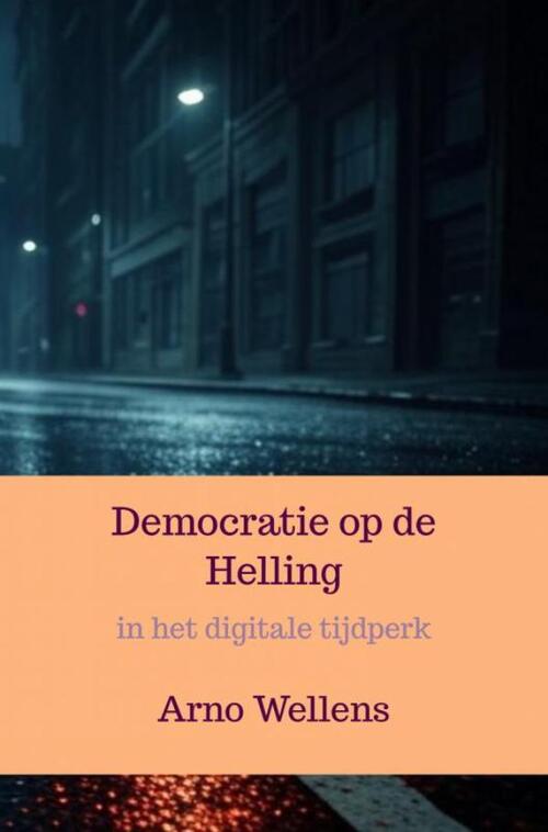 Arno Wellens Democratie op de Helling -   (ISBN: 9789465127743)