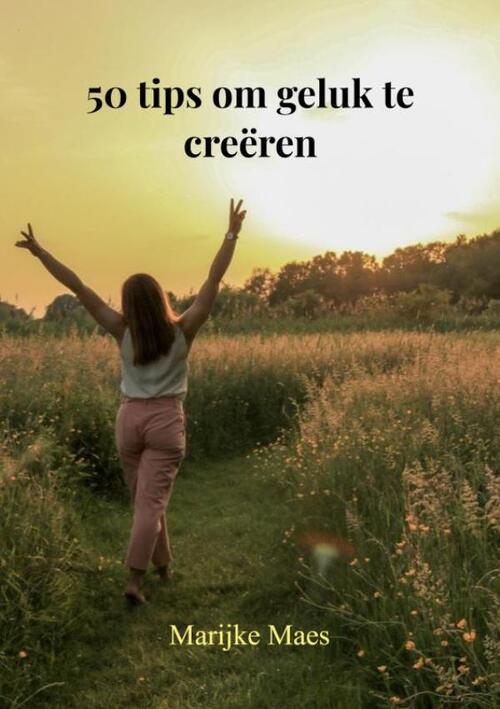 Marijke Maes 50 Tips Om Geluk Te Creëren -   (ISBN: 9789465200842)