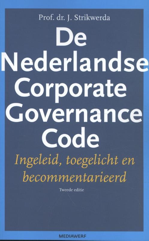 De Nederlandse Corporate Governance Code -  J. Strikwerda (ISBN: 9789490463601)