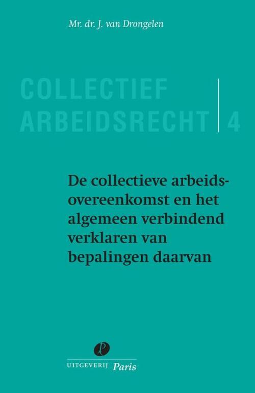 De collectieve arbeidsovereenkomst en het algemeen verbindend verklaren van bepalingen daarvan -  J. van Drongelen (ISBN: 9789490962388)