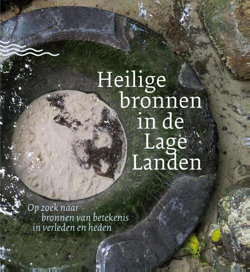 Heilige bronnen in de lage landen -  Ineke Bergman, Linda Wormhoudt, Ruud Borman (ISBN: 9789491557095)