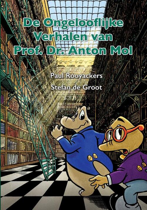 De Ongelooflijke Verhalen van Prof. Dr. Anton Mol -  Paul Rooyackers, Stefan de Groot (ISBN: 9789491733246)