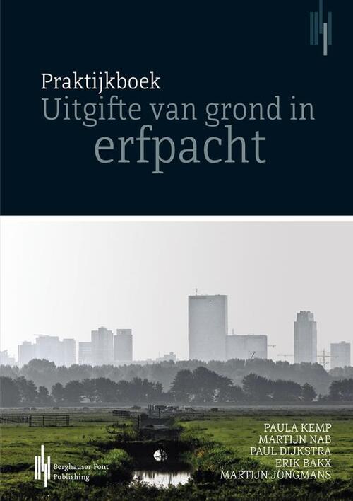 Praktijkboek uitgifte van grond in erfpacht -  E.H.C. Bakx, M. Nab, P.C.M. Kemp, P.G. Dijkstra (ISBN: 9789491930188)