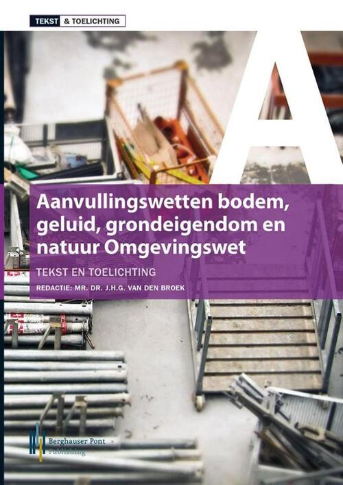 Tekst & toelichting aanvullingswetten omgevingswet -  Jan van den Broek (ISBN: 9789491930850)