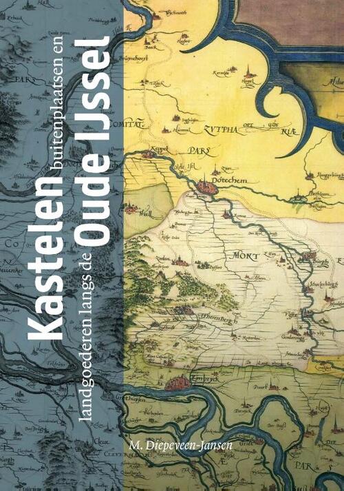 M. Diepeveen-Jansen Kastelen, buitenplaatsen en landgoederen langs de Oude IJssel -   (ISBN: 9789492108654)