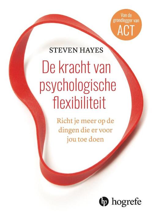 De kracht van psychologische flexibiliteit -  Steven Hayes (ISBN: 9789492297129)