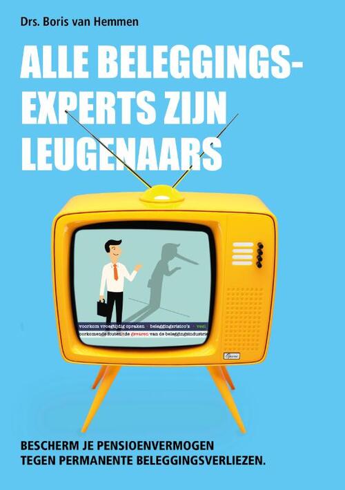 Alle beleggingsexperts zijn leugenaars -  Drs. Boris van Hemmen (ISBN: 9789492329189)