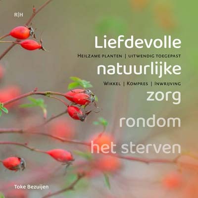 Liefdevolle natuurlijke zorg rondom het sterven, Toke Bezuijen | Boek ...