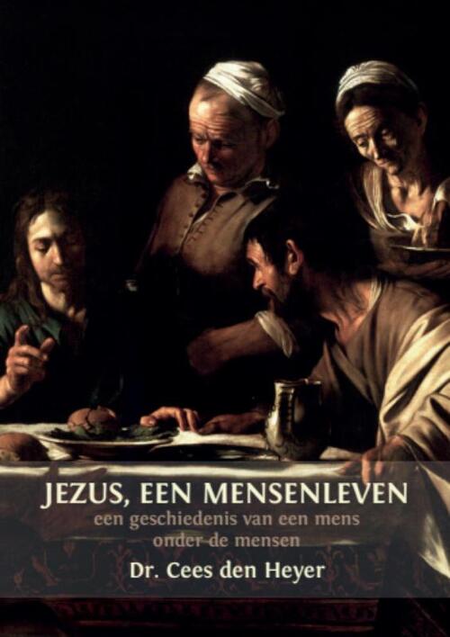 Jezus, een mensenleven -  Cees den Heyer (ISBN: 9789492421395)