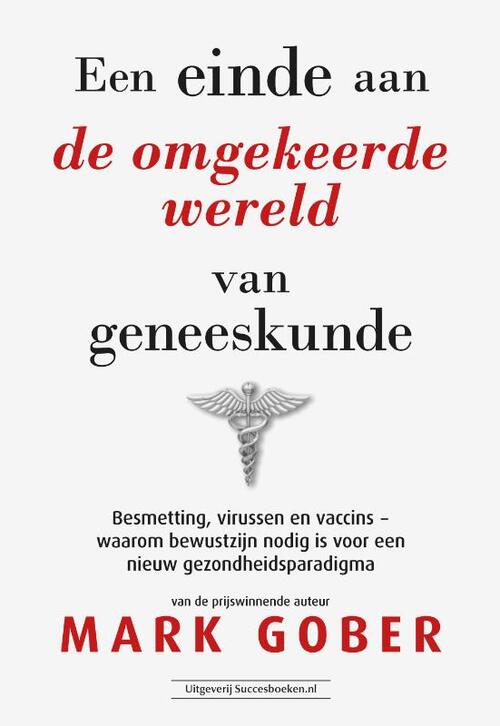 Een einde aan de omgekeerde wereld van geneeskunde -  Mark Gober (ISBN: 9789492665805)