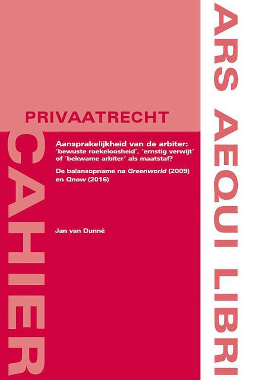 Aansprakelijkheid van de arbiter: ‘bewuste roekeloosheid’, ‘ernstig verwijt’ of ‘bekwame arbiter’ als maatstaf? -  Jan van Dunné (ISBN: 9789492766779)