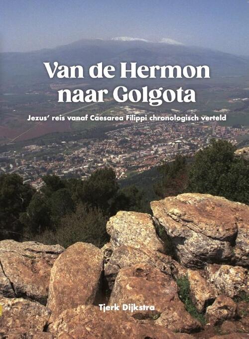 Tjerk Dijkstra Van de Hermon naar Golgota -   (ISBN: 9789492818188)