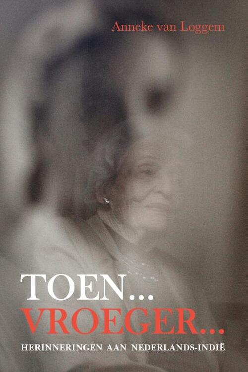 Toen...Vroeger... -  Anneke van Loggem (ISBN: 9789492984876)