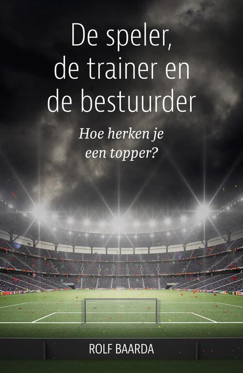 Rolf Baarda De speler, de trainer en de bestuurder -   (ISBN: 9789493202474)