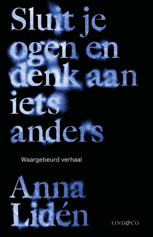 Anna Lidén Sluit je ogen en denk aan iets anders -   (ISBN: 9789493285446)