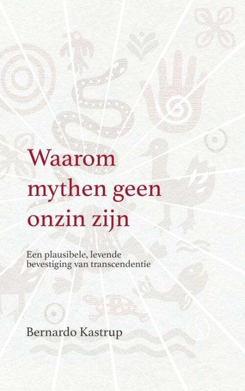 Waarom mythen geen onzin zijn -  Bernardo Kastrup (ISBN: 9789493301962)