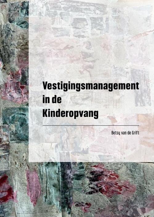 Vestigingsmanagement in de Kinderopvang -  Betsy van de Grift (ISBN: 9789493303614)