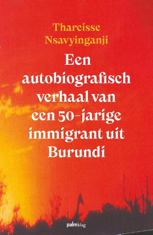 Een Autobiografisch Verhaal Van Een Jarige Immigrant Uit Burundi Tharcisse Nsavyinganji