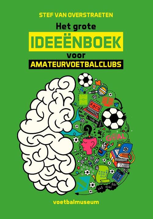 Het grote ideeënboek voor amateurvoetbalclubs -  Stef van Overstraeten (ISBN: 9789493402089)