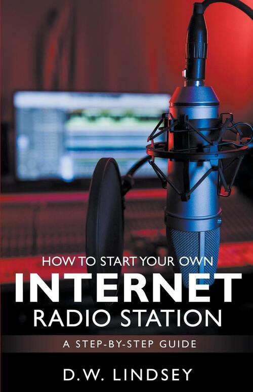 HOW TO START YOUR OWN INTERNET RADIO STATION...A step by step guide, D ...